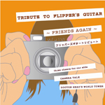 TRIBUTE TO FLIPPER'S GUITAR`FRINDS AGAIN`